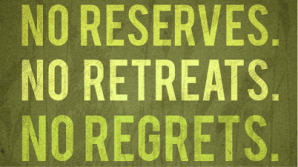 No Reserves No Retreats No Regrets